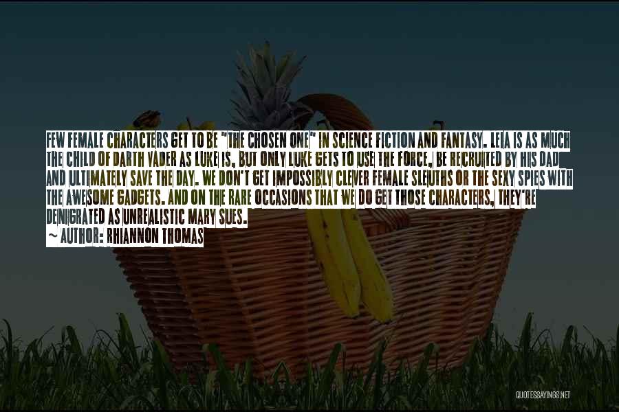 Rhiannon Thomas Quotes: Few Female Characters Get To Be The Chosen One In Science Fiction And Fantasy. Leia Is As Much The Child