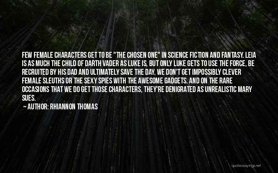 Rhiannon Thomas Quotes: Few Female Characters Get To Be The Chosen One In Science Fiction And Fantasy. Leia Is As Much The Child