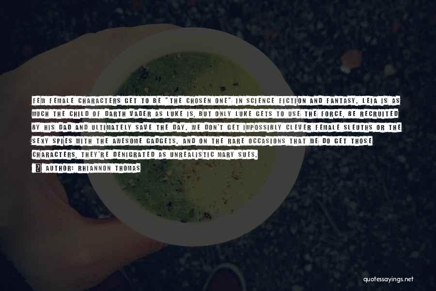 Rhiannon Thomas Quotes: Few Female Characters Get To Be The Chosen One In Science Fiction And Fantasy. Leia Is As Much The Child