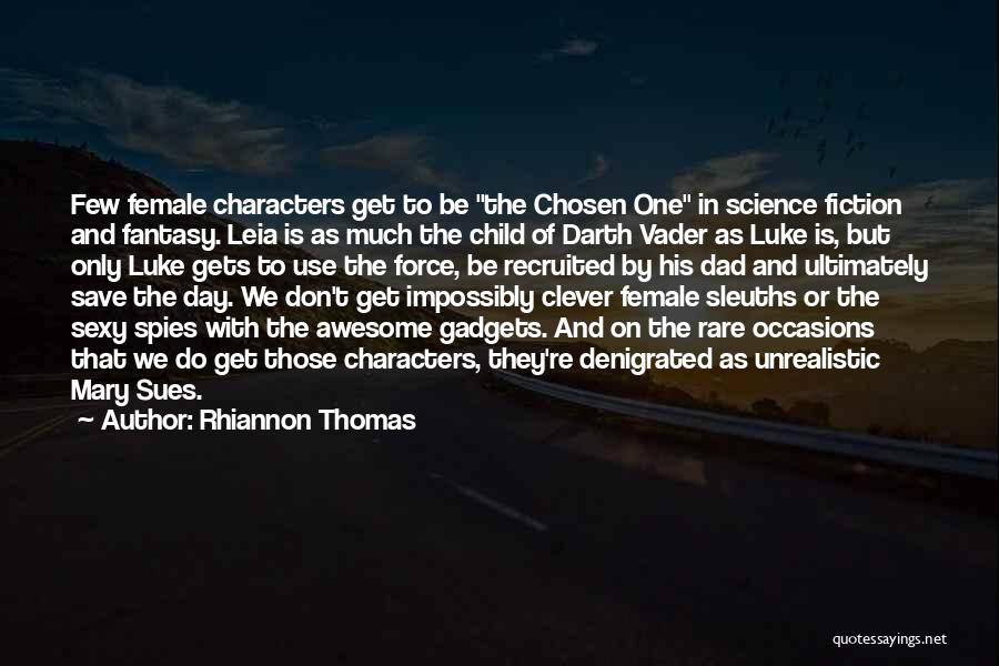 Rhiannon Thomas Quotes: Few Female Characters Get To Be The Chosen One In Science Fiction And Fantasy. Leia Is As Much The Child