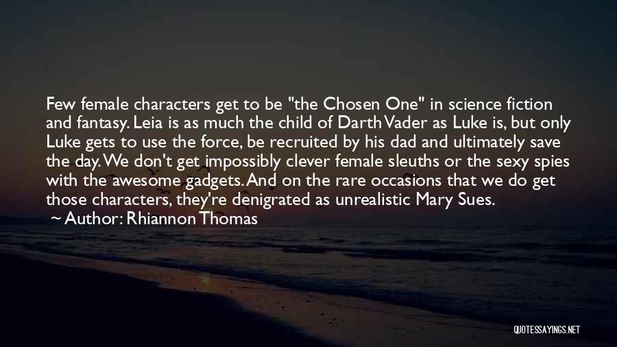 Rhiannon Thomas Quotes: Few Female Characters Get To Be The Chosen One In Science Fiction And Fantasy. Leia Is As Much The Child