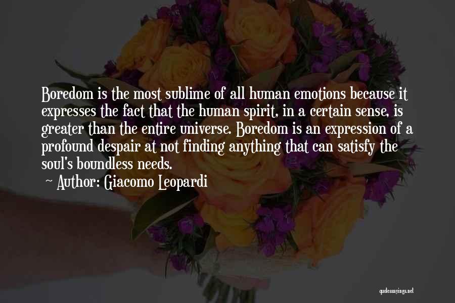 Giacomo Leopardi Quotes: Boredom Is The Most Sublime Of All Human Emotions Because It Expresses The Fact That The Human Spirit, In A