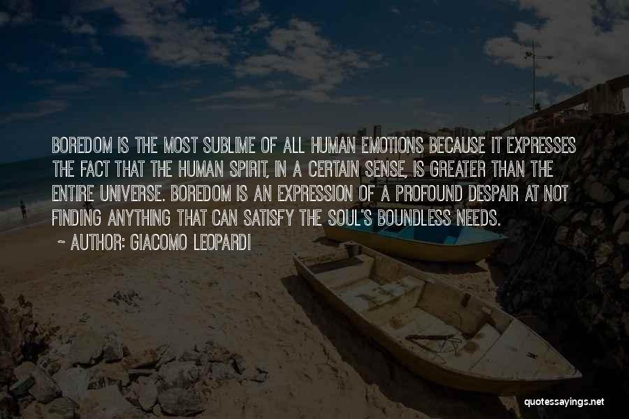 Giacomo Leopardi Quotes: Boredom Is The Most Sublime Of All Human Emotions Because It Expresses The Fact That The Human Spirit, In A