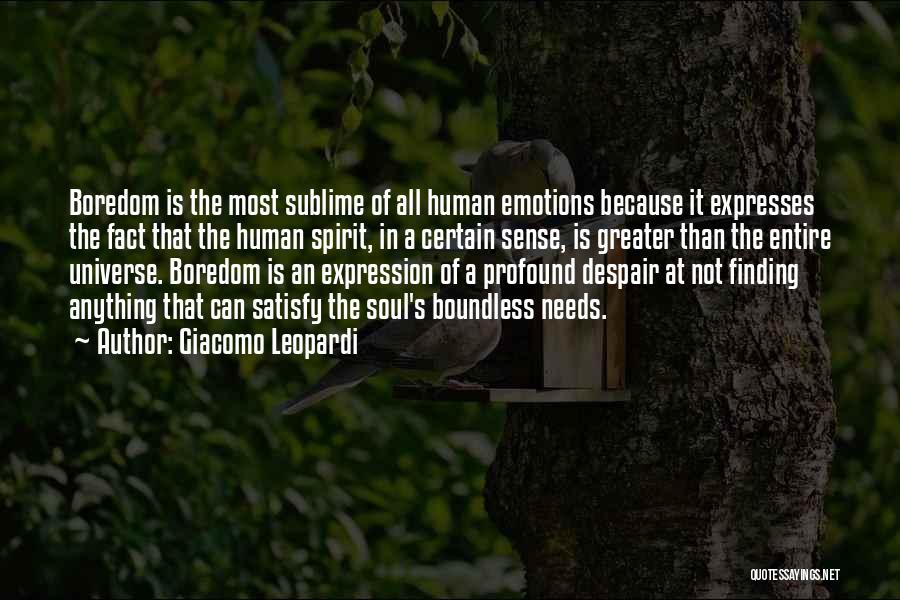 Giacomo Leopardi Quotes: Boredom Is The Most Sublime Of All Human Emotions Because It Expresses The Fact That The Human Spirit, In A