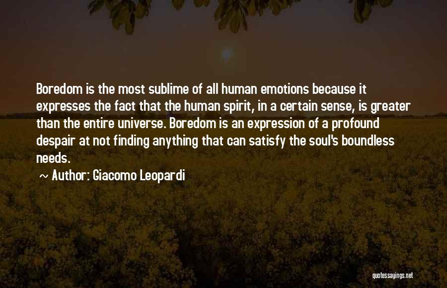 Giacomo Leopardi Quotes: Boredom Is The Most Sublime Of All Human Emotions Because It Expresses The Fact That The Human Spirit, In A