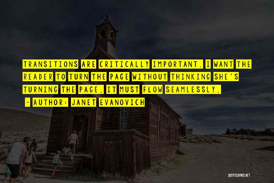Janet Evanovich Quotes: Transitions Are Critically Important. I Want The Reader To Turn The Page Without Thinking She's Turning The Page. It Must