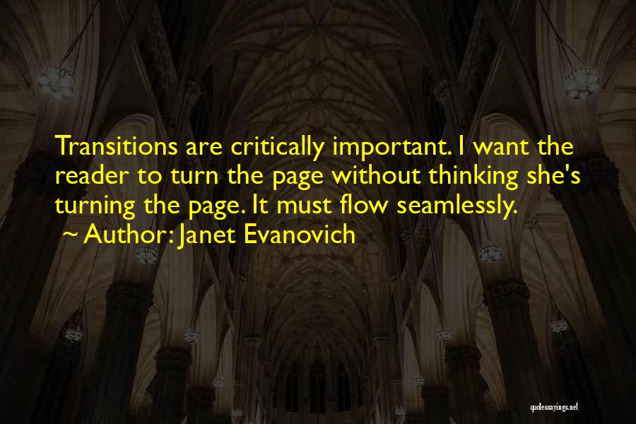 Janet Evanovich Quotes: Transitions Are Critically Important. I Want The Reader To Turn The Page Without Thinking She's Turning The Page. It Must