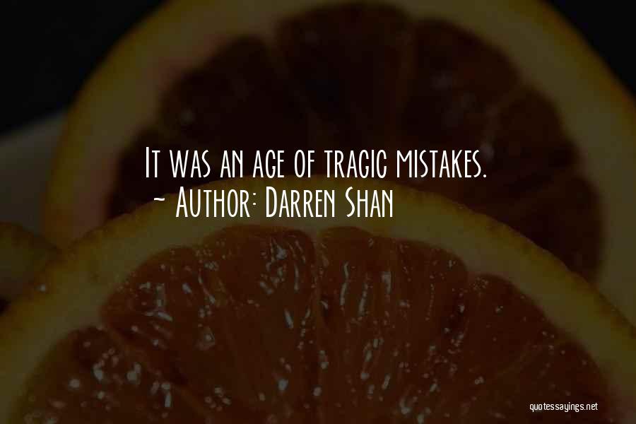 Darren Shan Quotes: It Was An Age Of Tragic Mistakes.