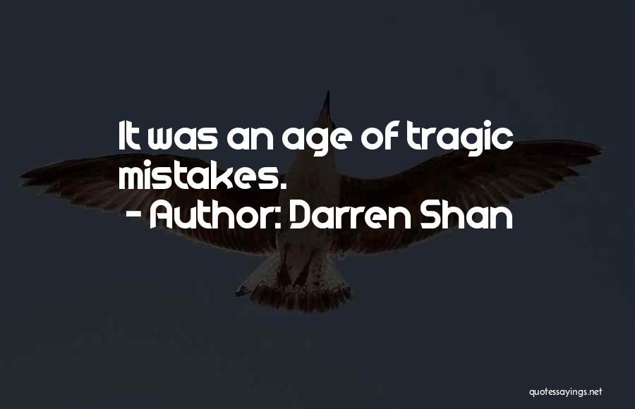 Darren Shan Quotes: It Was An Age Of Tragic Mistakes.