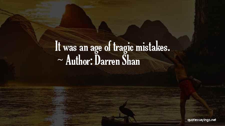 Darren Shan Quotes: It Was An Age Of Tragic Mistakes.