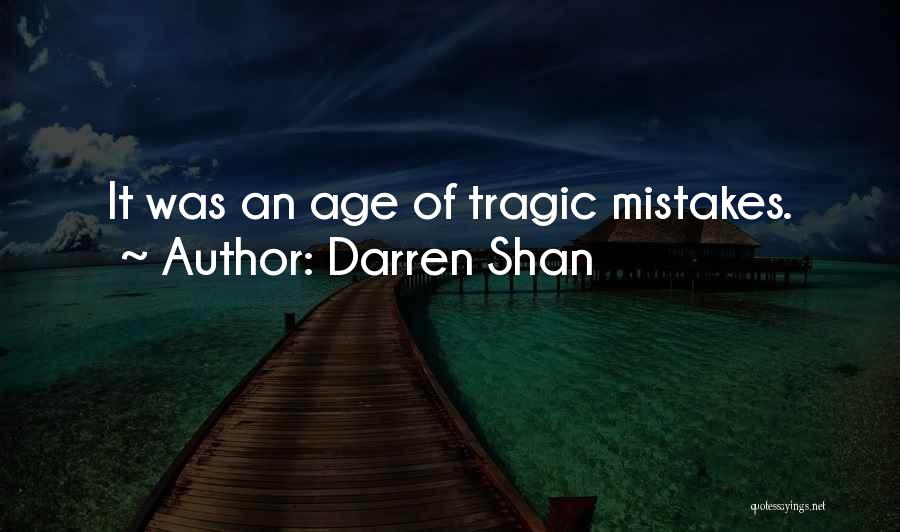 Darren Shan Quotes: It Was An Age Of Tragic Mistakes.