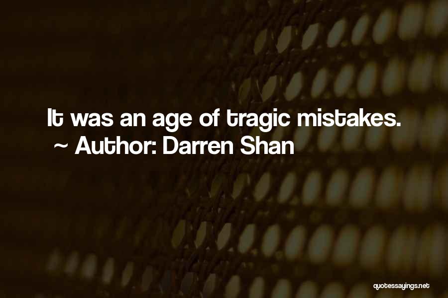 Darren Shan Quotes: It Was An Age Of Tragic Mistakes.