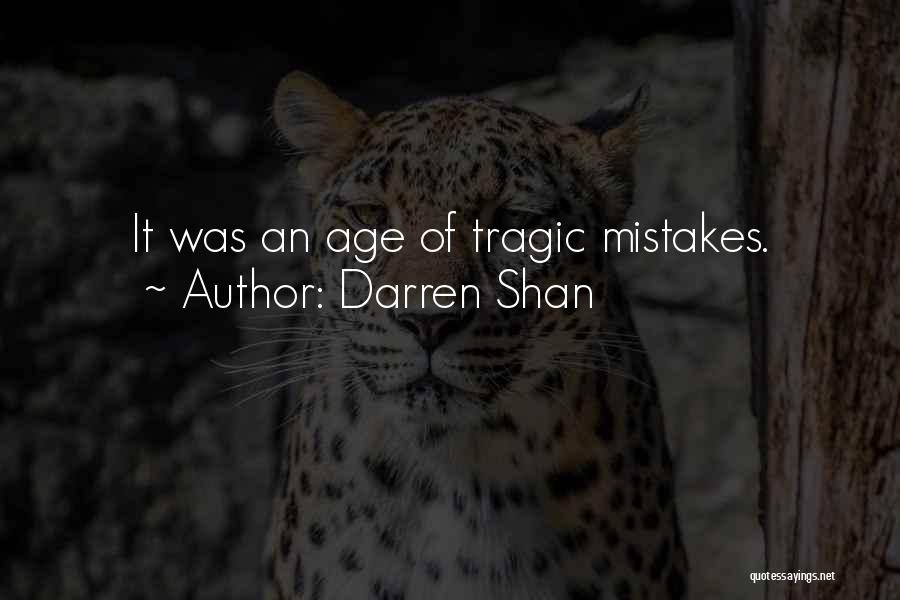 Darren Shan Quotes: It Was An Age Of Tragic Mistakes.