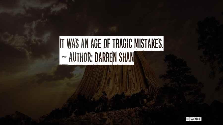 Darren Shan Quotes: It Was An Age Of Tragic Mistakes.