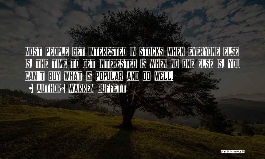 Warren Buffett Quotes: Most People Get Interested In Stocks When Everyone Else Is. The Time To Get Interested Is When No One Else