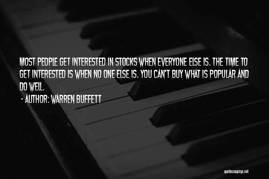 Warren Buffett Quotes: Most People Get Interested In Stocks When Everyone Else Is. The Time To Get Interested Is When No One Else