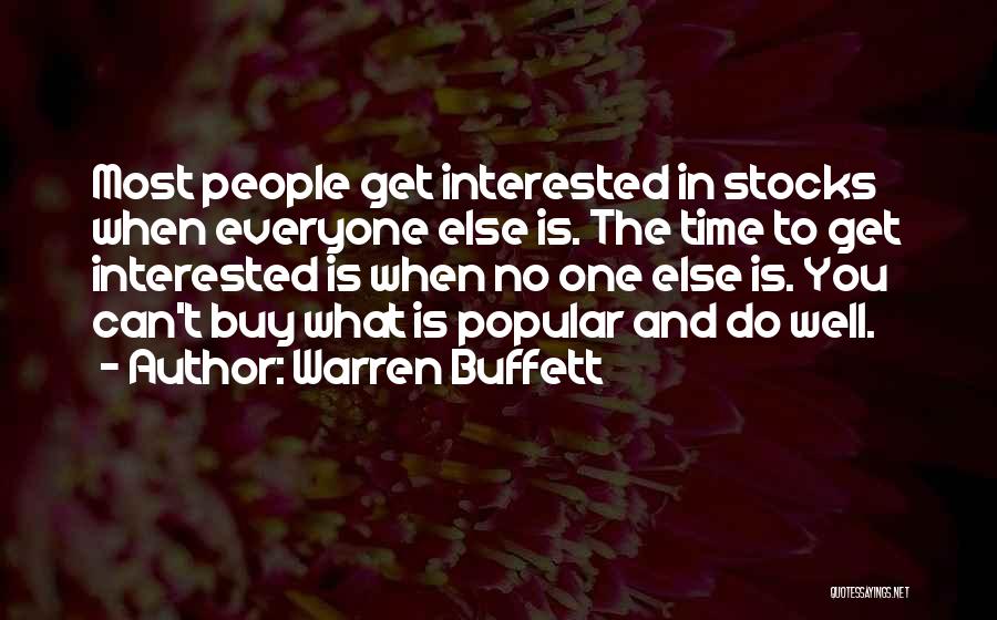 Warren Buffett Quotes: Most People Get Interested In Stocks When Everyone Else Is. The Time To Get Interested Is When No One Else