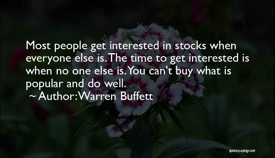 Warren Buffett Quotes: Most People Get Interested In Stocks When Everyone Else Is. The Time To Get Interested Is When No One Else