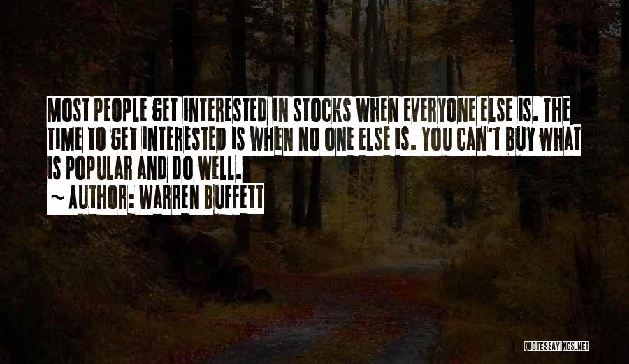 Warren Buffett Quotes: Most People Get Interested In Stocks When Everyone Else Is. The Time To Get Interested Is When No One Else