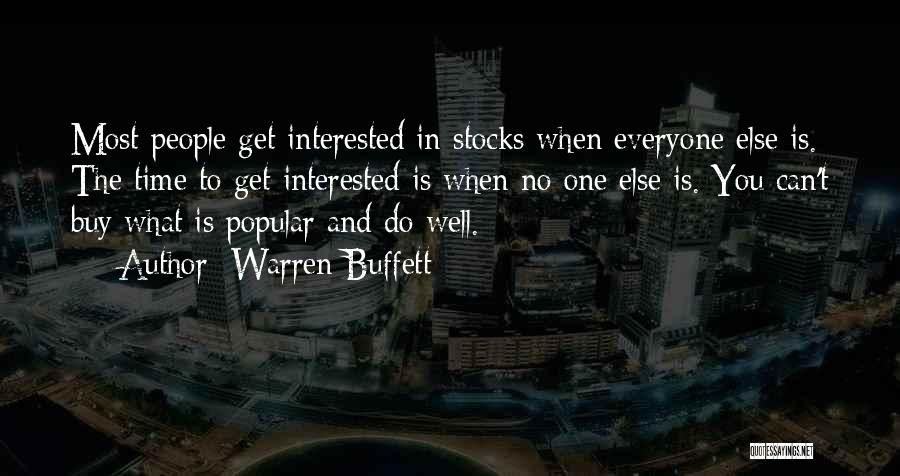 Warren Buffett Quotes: Most People Get Interested In Stocks When Everyone Else Is. The Time To Get Interested Is When No One Else