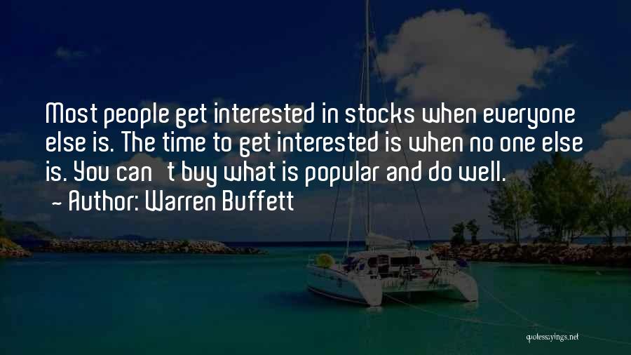 Warren Buffett Quotes: Most People Get Interested In Stocks When Everyone Else Is. The Time To Get Interested Is When No One Else