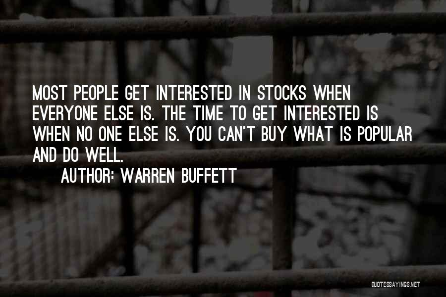 Warren Buffett Quotes: Most People Get Interested In Stocks When Everyone Else Is. The Time To Get Interested Is When No One Else