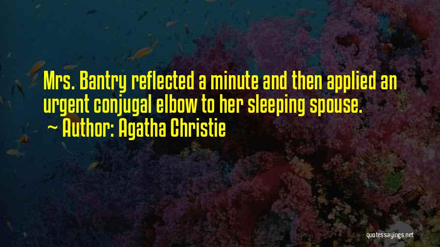 Agatha Christie Quotes: Mrs. Bantry Reflected A Minute And Then Applied An Urgent Conjugal Elbow To Her Sleeping Spouse.