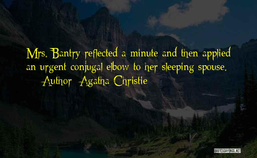 Agatha Christie Quotes: Mrs. Bantry Reflected A Minute And Then Applied An Urgent Conjugal Elbow To Her Sleeping Spouse.