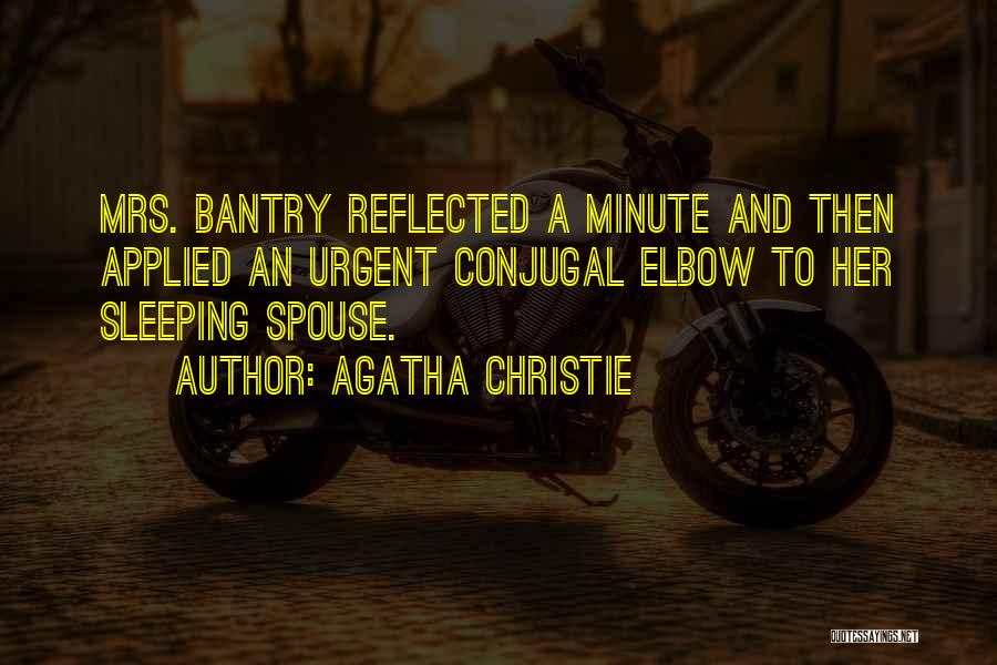 Agatha Christie Quotes: Mrs. Bantry Reflected A Minute And Then Applied An Urgent Conjugal Elbow To Her Sleeping Spouse.