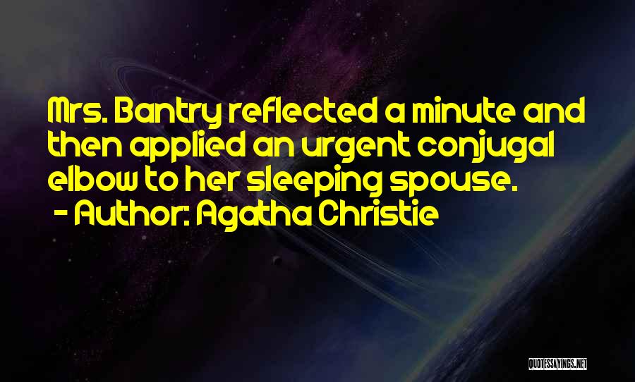 Agatha Christie Quotes: Mrs. Bantry Reflected A Minute And Then Applied An Urgent Conjugal Elbow To Her Sleeping Spouse.