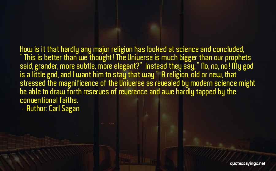 Carl Sagan Quotes: How Is It That Hardly Any Major Religion Has Looked At Science And Concluded, This Is Better Than We Thought!
