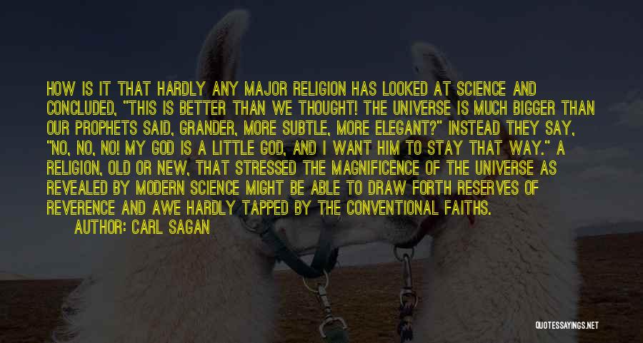 Carl Sagan Quotes: How Is It That Hardly Any Major Religion Has Looked At Science And Concluded, This Is Better Than We Thought!