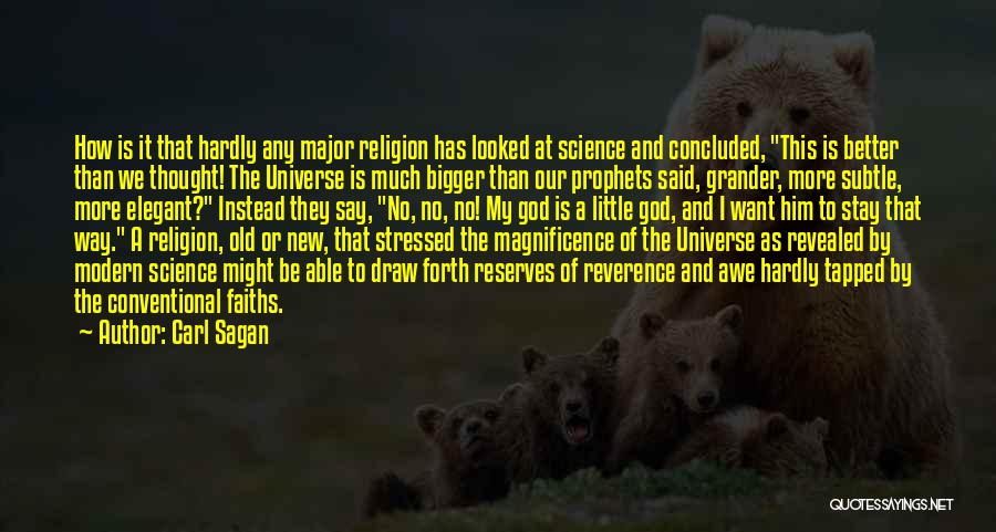 Carl Sagan Quotes: How Is It That Hardly Any Major Religion Has Looked At Science And Concluded, This Is Better Than We Thought!