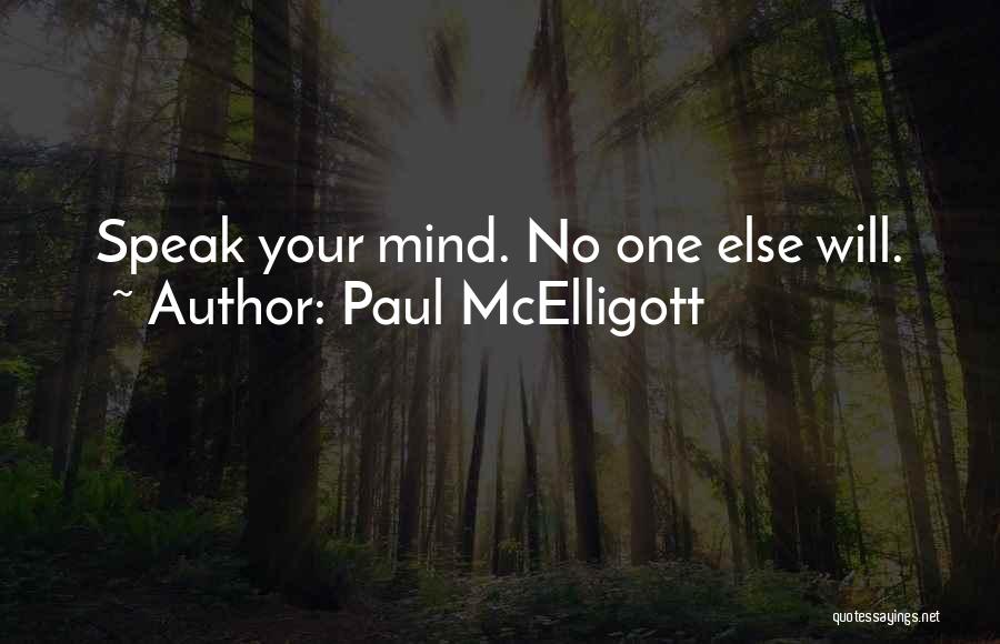 Paul McElligott Quotes: Speak Your Mind. No One Else Will.