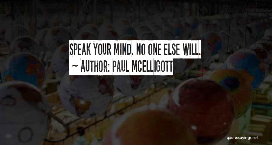 Paul McElligott Quotes: Speak Your Mind. No One Else Will.