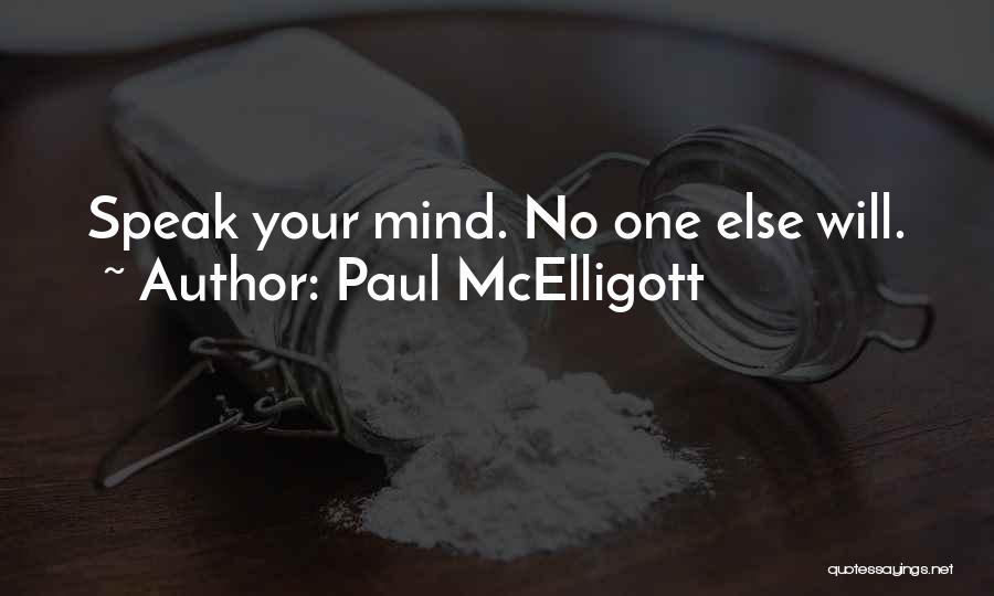 Paul McElligott Quotes: Speak Your Mind. No One Else Will.