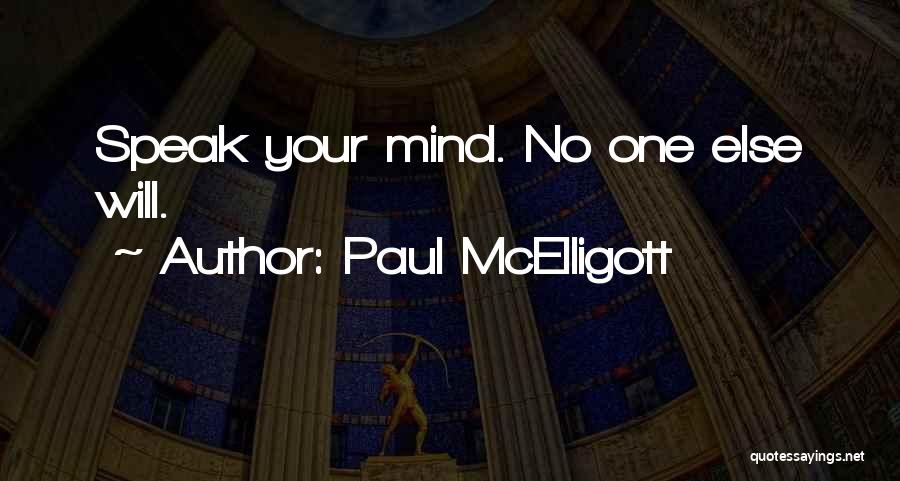 Paul McElligott Quotes: Speak Your Mind. No One Else Will.