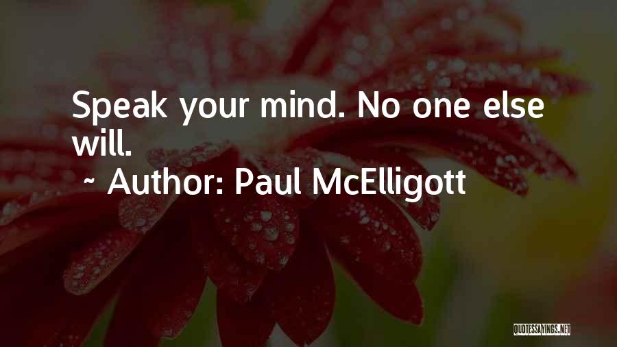 Paul McElligott Quotes: Speak Your Mind. No One Else Will.