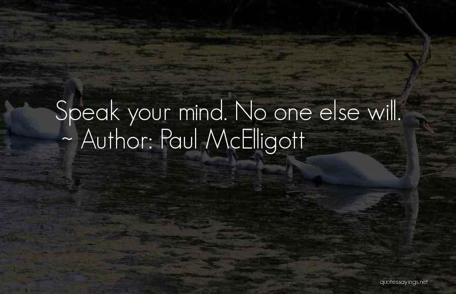 Paul McElligott Quotes: Speak Your Mind. No One Else Will.