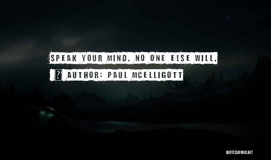 Paul McElligott Quotes: Speak Your Mind. No One Else Will.