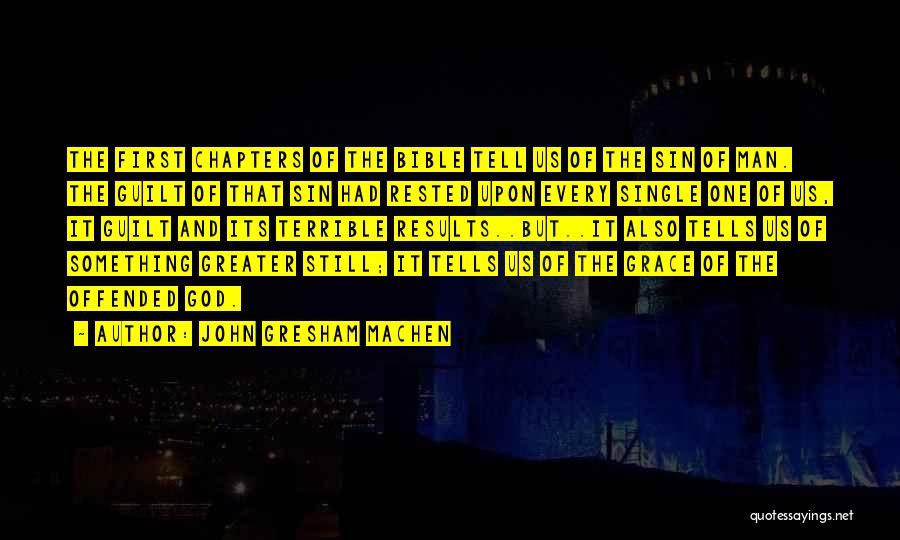 John Gresham Machen Quotes: The First Chapters Of The Bible Tell Us Of The Sin Of Man. The Guilt Of That Sin Had Rested