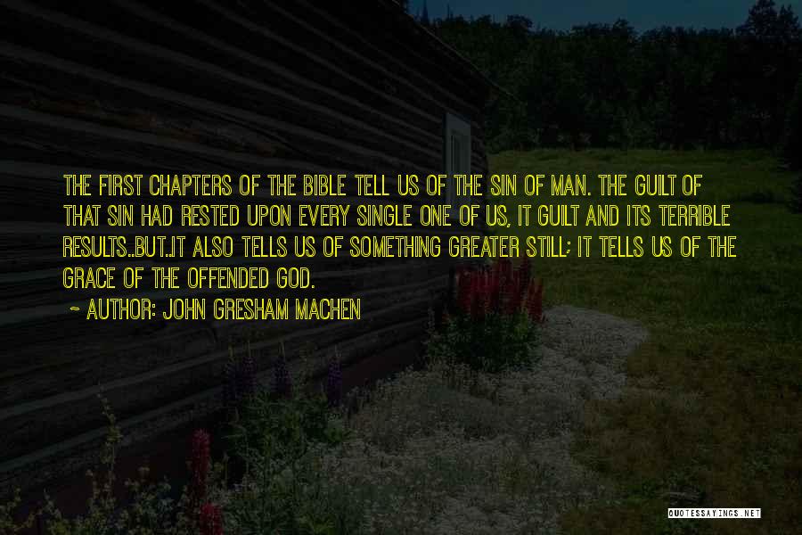 John Gresham Machen Quotes: The First Chapters Of The Bible Tell Us Of The Sin Of Man. The Guilt Of That Sin Had Rested