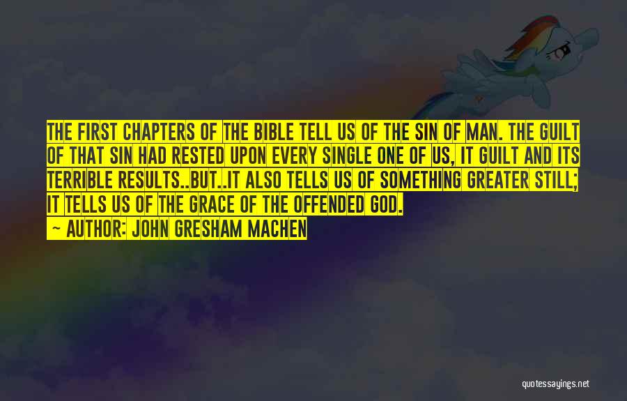 John Gresham Machen Quotes: The First Chapters Of The Bible Tell Us Of The Sin Of Man. The Guilt Of That Sin Had Rested