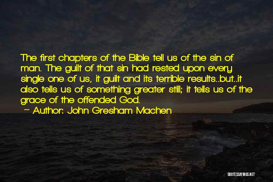 John Gresham Machen Quotes: The First Chapters Of The Bible Tell Us Of The Sin Of Man. The Guilt Of That Sin Had Rested