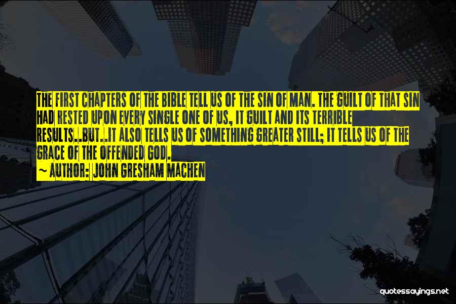 John Gresham Machen Quotes: The First Chapters Of The Bible Tell Us Of The Sin Of Man. The Guilt Of That Sin Had Rested