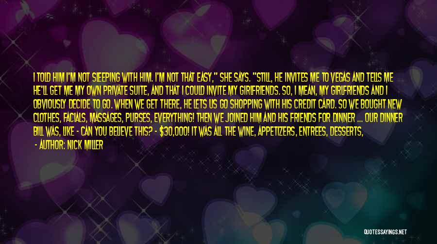 Nick Miller Quotes: I Told Him I'm Not Sleeping With Him. I'm Not That Easy, She Says. Still, He Invites Me To Vegas