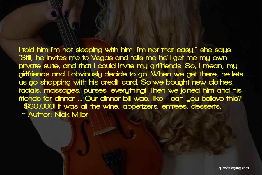 Nick Miller Quotes: I Told Him I'm Not Sleeping With Him. I'm Not That Easy, She Says. Still, He Invites Me To Vegas