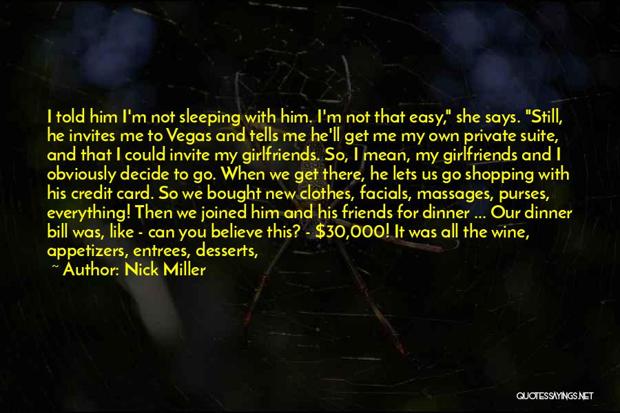 Nick Miller Quotes: I Told Him I'm Not Sleeping With Him. I'm Not That Easy, She Says. Still, He Invites Me To Vegas