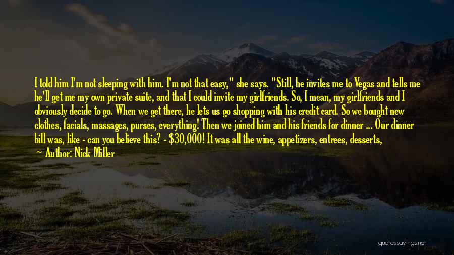 Nick Miller Quotes: I Told Him I'm Not Sleeping With Him. I'm Not That Easy, She Says. Still, He Invites Me To Vegas