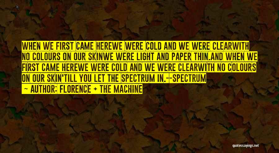 Florence + The Machine Quotes: When We First Came Herewe Were Cold And We Were Clearwith No Colours On Our Skinwe Were Light And Paper